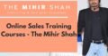 Online Sales Training Courses – The Mihir Shah