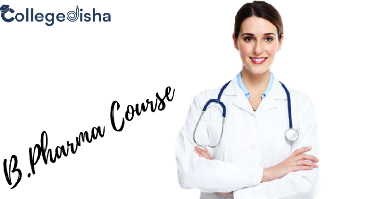 B.Pharma Course, Fees, Admission, Duration, Eligibility, Syllabus, & Colleges