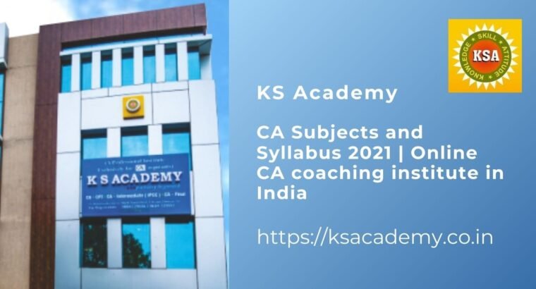 CA Subjects and Syllabus 2021 | Online CA coaching institute in India | KS Academy