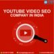 Which is the best Youtube video SEO company in India