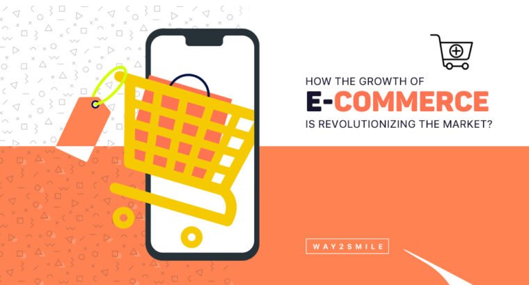 How the Growth of E-commerce is Revolutionizing the Market?