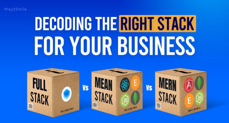 Full Stack Vs Mean Stack Vs MERN Stack: Decoding The Right Stack For Your Business